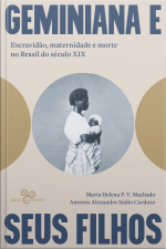 Geminiana E Seus Filhos: Escravidão, Maternidade E Morte No Brasil Do Século Xix