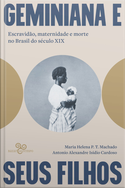 Geminiana E Seus Filhos: Escravidão, Maternidade E Morte No Brasil Do Século Xix