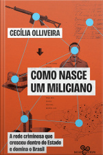 Como Nasce Um Miliciano: A Rede Criminosa Que Cresceu Dentro Do Estado E Domina O Brasil