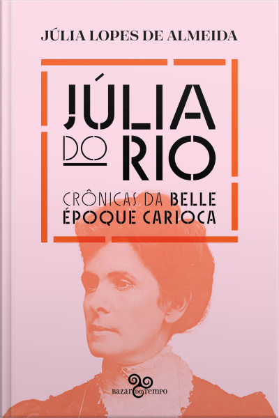 Júlia Do Rio: Crônicas Da Belle Époque Carioca