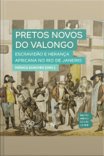 Pretos Novos Do Valongo: Escravidão E Herança Africana No Rio De Janeiro