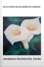 Vejo Flores Na Escuridão Do Caminho