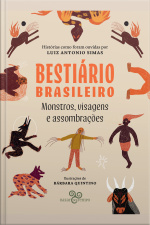 Bestiário Brasileiro: Monstros, Visagens E Assombrações