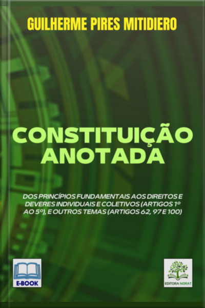 Constituição Anotada: Dos Princípios Fundamentais Aos Direitos E Deveres Individuais E Coletivos (artigos 1º Ao 5º), E Outros Temas (artigos 62, 97 E 100)
