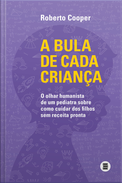 A Bula De Cada Criança: O Olhar Humanista De Um Pediatra Sobre Como Cuidar Dos Filhos Sem Receita Pronta