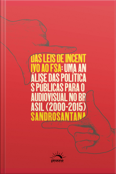 Das Leis De Incentivo Ao Fsa: Uma Análise Das Políticas Públicas Para O Audiovisual No Brasil (2000-2015)