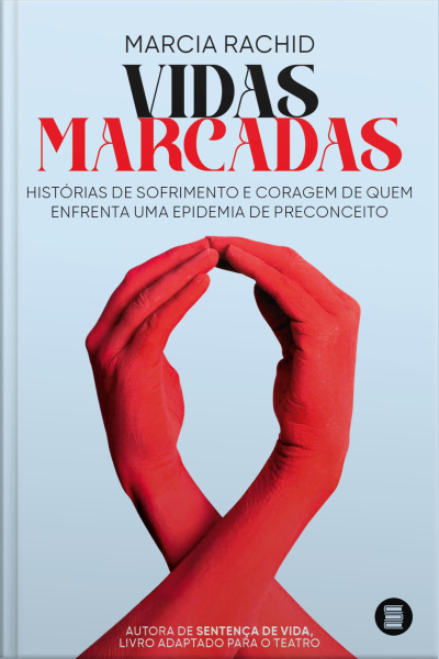 Vidas Marcadas: Histórias De Sofrimento E Coragem De Quem Enfrenta Uma Epidemia De Preconceito