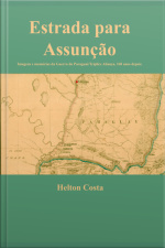 Estrada Para Assunção: Imagens E Memórias Da Guerra Do Paraguai/tríplice Aliança, 160 Anos Depois
