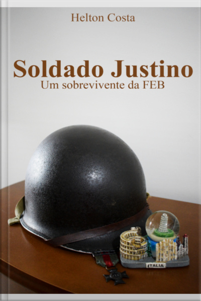 Soldado Justino: Um Sobrevivente Da Feb