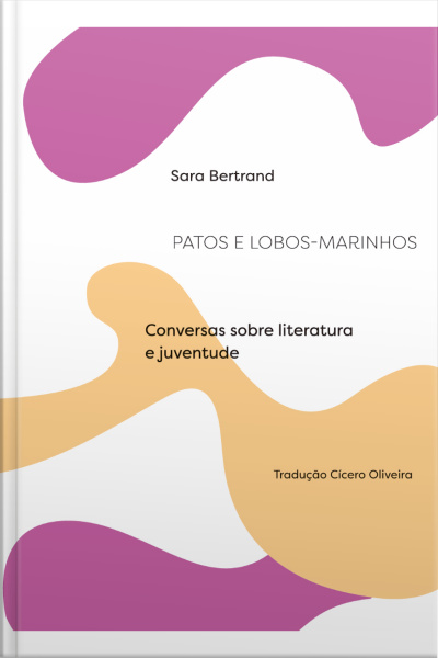 Patos E Lobos-marinhos: Conversas Sobre Literatura E Juventude