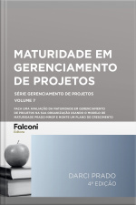 Maturidade Em Gerenciamento De Projetos: Faça Uma Avaliação Da Maturidade Em Gerenciamento De Projetos Na Sua Organização Usando O Modelo De Maturidade Prado-mmgp E Monte Um Plano De Crescimento