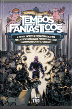 A Magnífica História Do Tempos Fantásticos: O Jornal Satírico De Ficção Especulativa Com Notícias Do Passado, Presente  Futuro E Material Nunca Antes Publicado