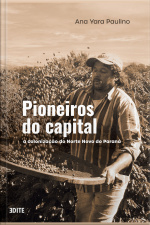 Pioneiros Do Capital: A Colonização No Norte Novo Do Paraná