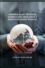 Aprimorando Sistemas, Otimizando Processos E Desenvolvendo Pessoas