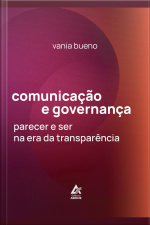 Comunicação E Governança: Parecer E Ser Na Era Da Transparência