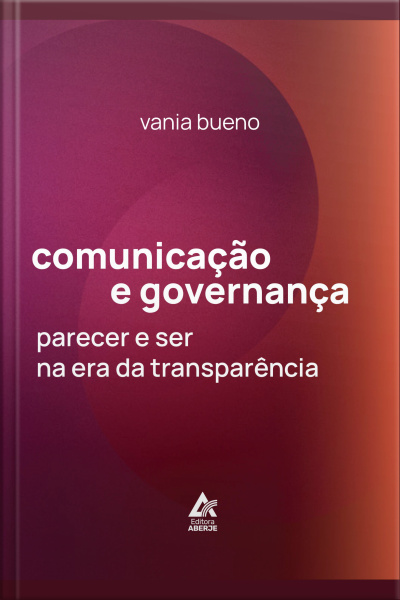 Comunicação E Governança: Parecer E Ser Na Era Da Transparência