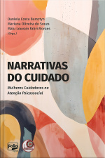 Narrativas Do Cuidado: Mulheres Cuidadoras Na Atenção Psicossocial
