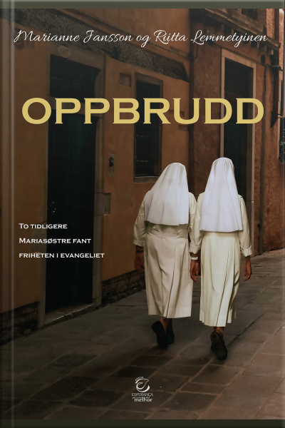 Oppbrudd - Ebook: To Tidligere Mariasøstre Fant Friheten I Evangeliet