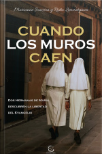 Cuando Los Muros Caen - Ebook: Dos Hermanas De Maria Descubren La Libertad Del Evangelio