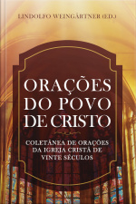 Orações Do Povo De Cristo - Ebook: Coletânea De Orações Da Igreja Cristã De Vinte Séculos