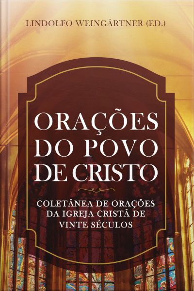 Orações Do Povo De Cristo - Ebook: Coletânea De Orações Da Igreja Cristã De Vinte Séculos