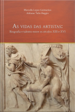 As Vidas Das Artistas: Biografia E Talento Entre Os Séculos Xiii E Xvi