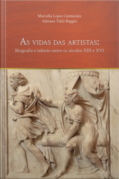 As Vidas Das Artistas: Biografia E Talento Entre Os Séculos Xiii E Xvi
