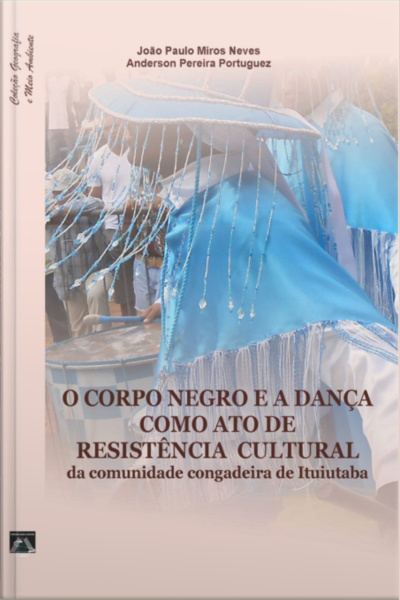 O Corpo Negro E A Dança Como Ato De Resistência Cultural Da Comunidade Congadeira De Ituiutaba