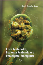Ética Ambiental, Ecologia Profunda E O Paradigma Emergente
