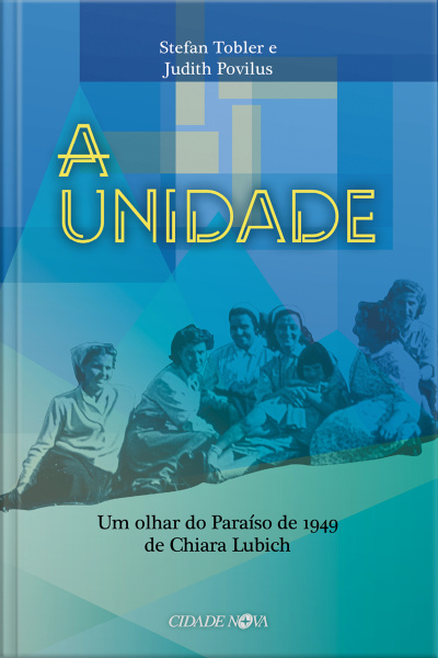 Um Olhar Do Paraiso De 1949 De Chiara Lubich: A Unidade