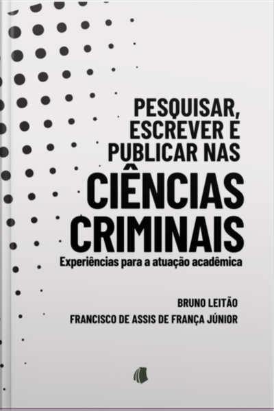 Pesquisar, Escrever E Publicar Nas Ciências Criminais