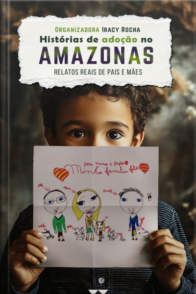 Histórias De Adoção No Amazonas: Relatos Reais De Pais E Mães