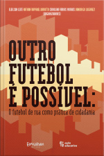 Outro Futebol É Possível: O Futebol De Rua Como Prática De Cidadania