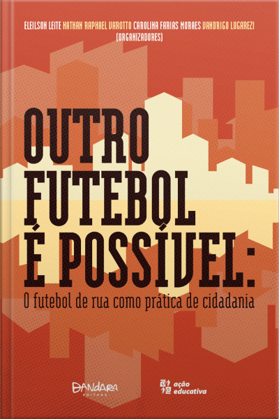Outro Futebol É Possível: O Futebol De Rua Como Prática De Cidadania
