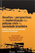 Desafios E Perspectivas Da Modernização Das Polícias Civis Na Sociedade Brasileira: Reflexões Sobre Uma Nova Governança Da Polícia De Investigação