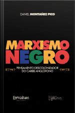 Marxismo Negro: Pensamento Descolonizador Do Caribe Anglófono