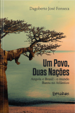 Um Povo, Duas Nações: Angola E Brasil – O Mundo Bantu No Atlântico