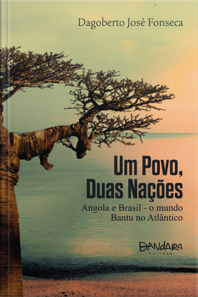 Um Povo, Duas Nações: Angola E Brasil – O Mundo Bantu No Atlântico