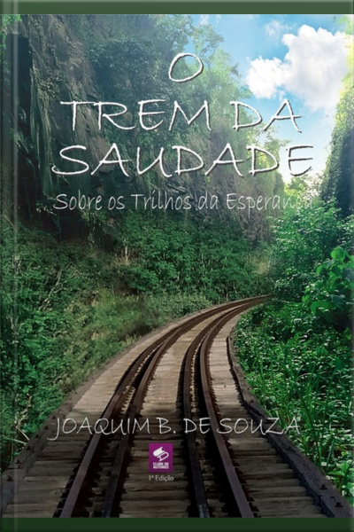 O Trem Da Saudade Sobre Os Trilhos Da Esperança