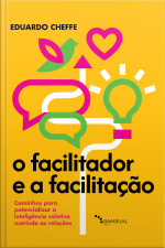 O Facilitador E A Facilitação: Caminhos Para Potencializar A Inteligência Coletiva Nutrindo As Relações