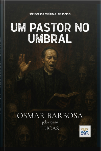 Um Pastor No Umbral - Série Casos Espíritas - Episódio 05