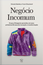 Negócio Incomum: O Que A Patagonia Aprendeu Em Seus Primeiros 50 Anos De Inovação E Transformação