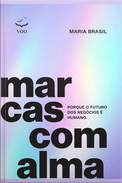 Marcas Com Alma: Porque O Futuro Dos Negócios É Humano.