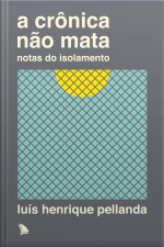 A Crônica Não Mata: Notas Do Isolamento