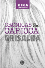 Crônicas De Uma Carioca Grisalha