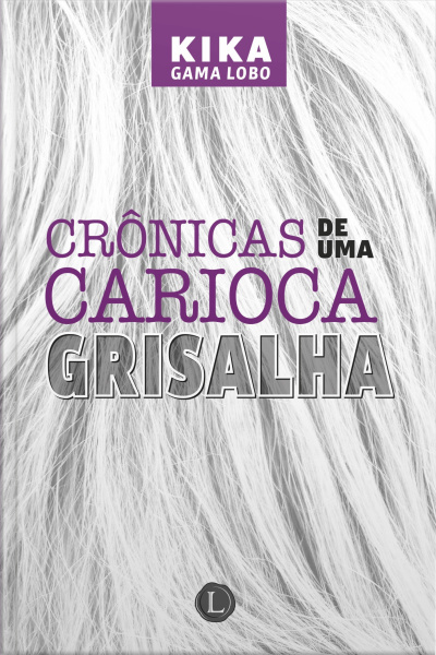 Crônicas De Uma Carioca Grisalha