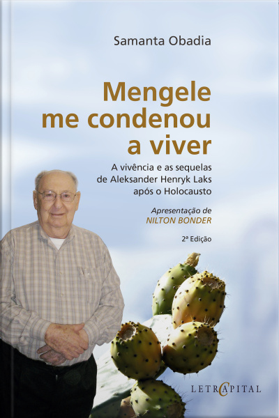 Mengele Me Condenou A Viver: A Vivência E As Sequelas De Alexander Henryk Laks Após O Holocausto