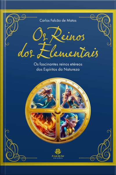 Os Reinos Dos Elementais - 2ª Edição: Os Fascinantes Reinos Etéreos Dos Espíritos Da Natureza