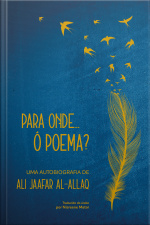 Para Onde... Ó Poema?: Uma Autobiografia