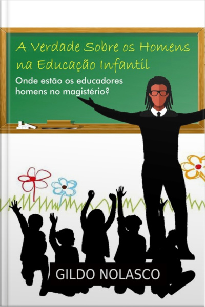 A Verdade Sobre Os Homens Na Educação Infantil